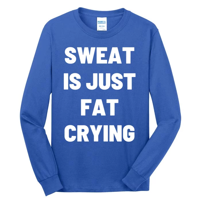 Sweat Is Just Fat Crying Funny Working Out Funny Gift Tall Long Sleeve T-Shirt