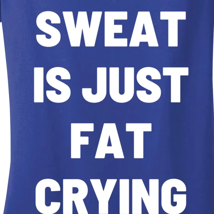 Sweat Is Just Fat Crying Funny Working Out Funny Gift Women's V-Neck T-Shirt