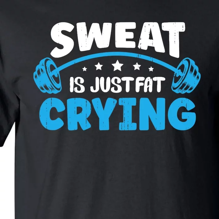 Sweat Is Just Fat Crying Workout Tall T-Shirt