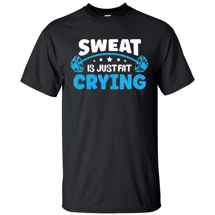 Sweat Is Just Fat Crying Workout Tall T-Shirt