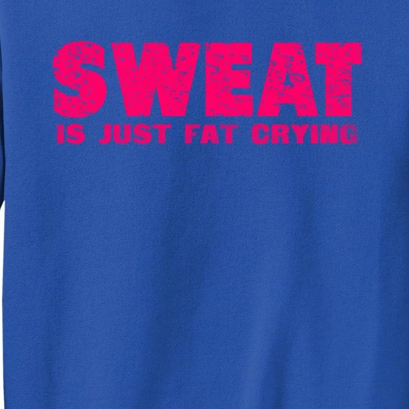 Sweat Is Just Fat Crying Humorous Saying Work Out Gift Sweatshirt