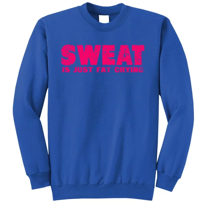 Sweat Is Just Fat Crying Humorous Saying Work Out Gift Sweatshirt