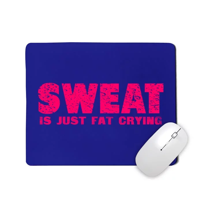 Sweat Is Just Fat Crying Humorous Saying Work Out Gift Mousepad