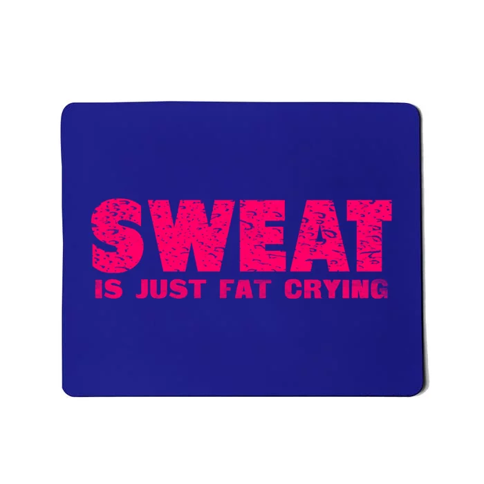 Sweat Is Just Fat Crying Humorous Saying Work Out Gift Mousepad