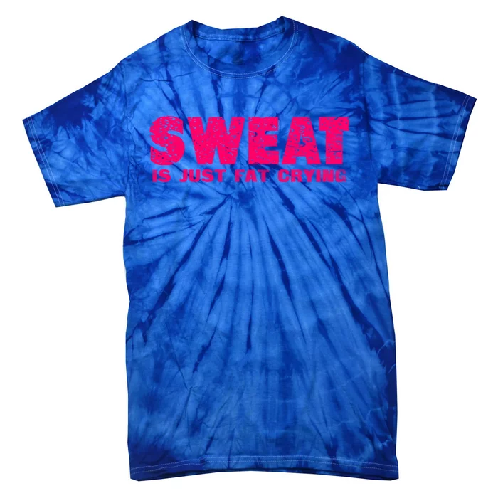 Sweat Is Just Fat Crying Humorous Saying Work Out Gift Tie-Dye T-Shirt