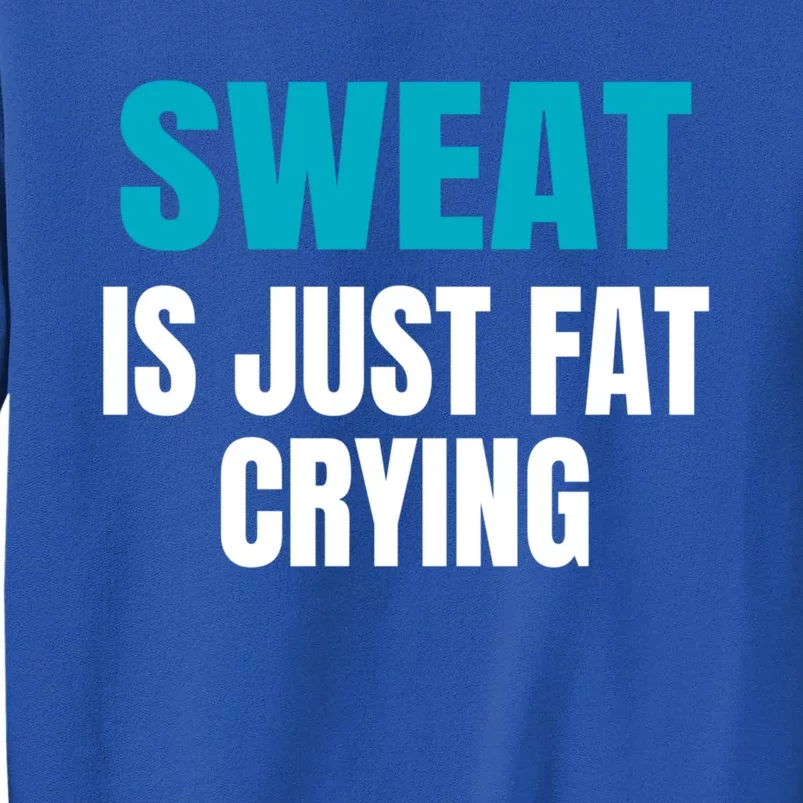 Sweat Is Just Fat Crying Cute Gift Funny Motivational Workout Gym Gift Tall Sweatshirt