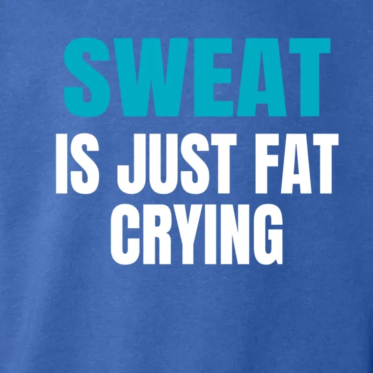 Sweat Is Just Fat Crying Cute Gift Funny Motivational Workout Gym Gift Toddler Hoodie