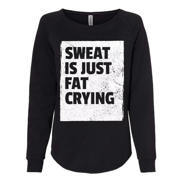 Sweat Is Just Fat Crying Meaningful Gift Sarcastic Gym Funny Workout Funny Gift Womens California Wash Sweatshirt