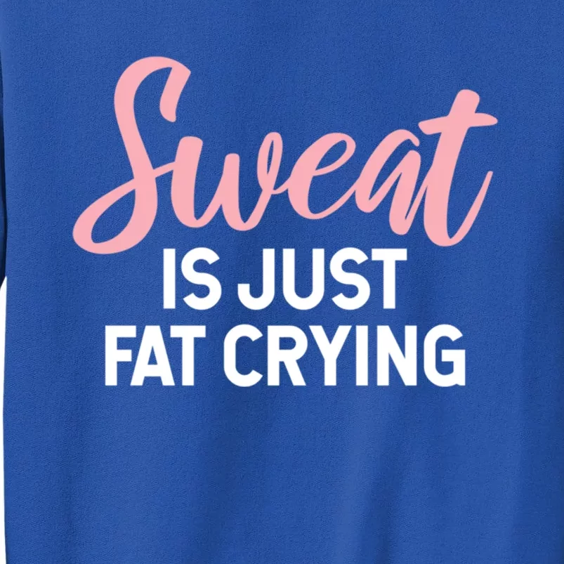 Sweat Is Just Fat Crying Gift Tall Sweatshirt