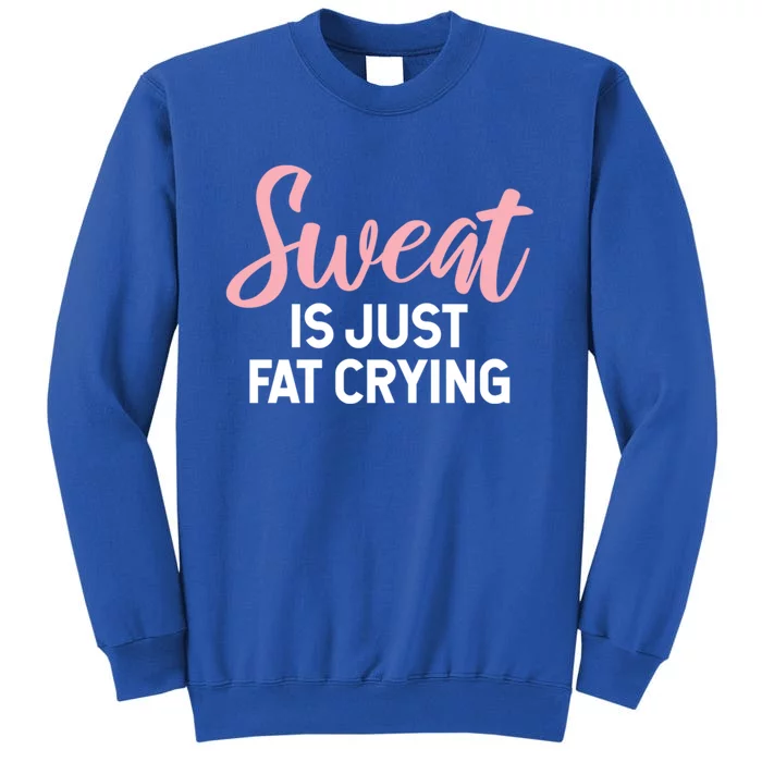 Sweat Is Just Fat Crying Gift Tall Sweatshirt