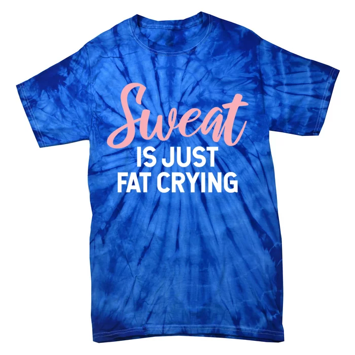 Sweat Is Just Fat Crying Gift Tie-Dye T-Shirt