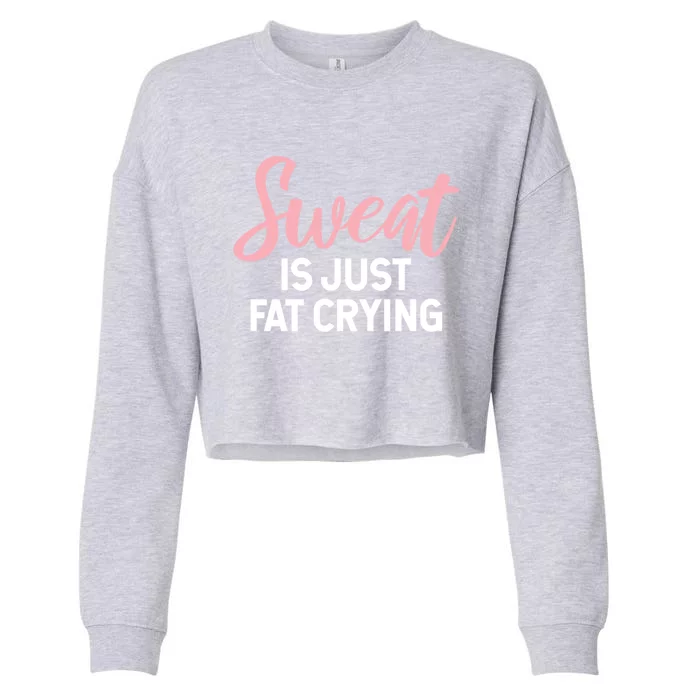 Sweat Is Just Fat Crying Gift Cropped Pullover Crew