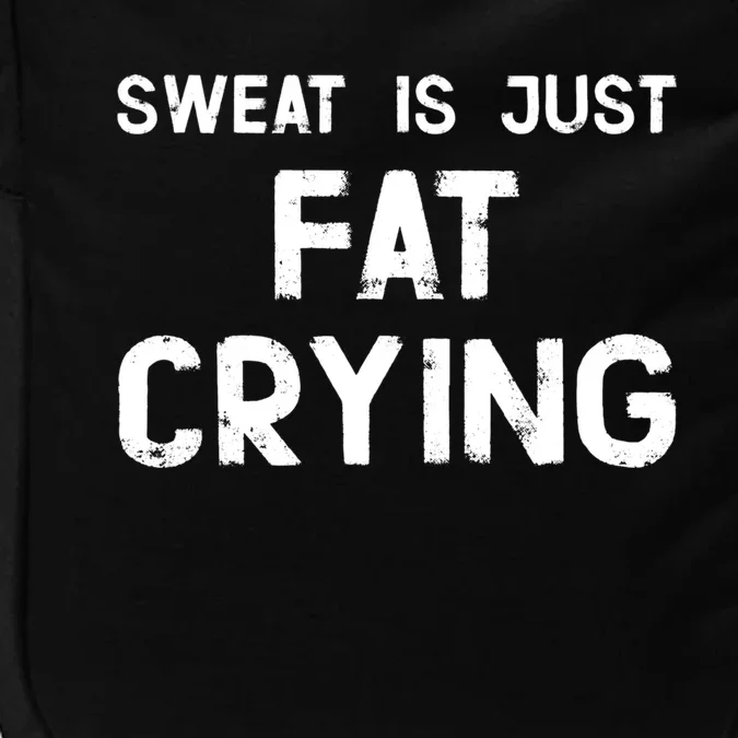 Sweat Is Just Fat Crying Funny Ironic Gym Sport Quote Great Gift Impact Tech Backpack