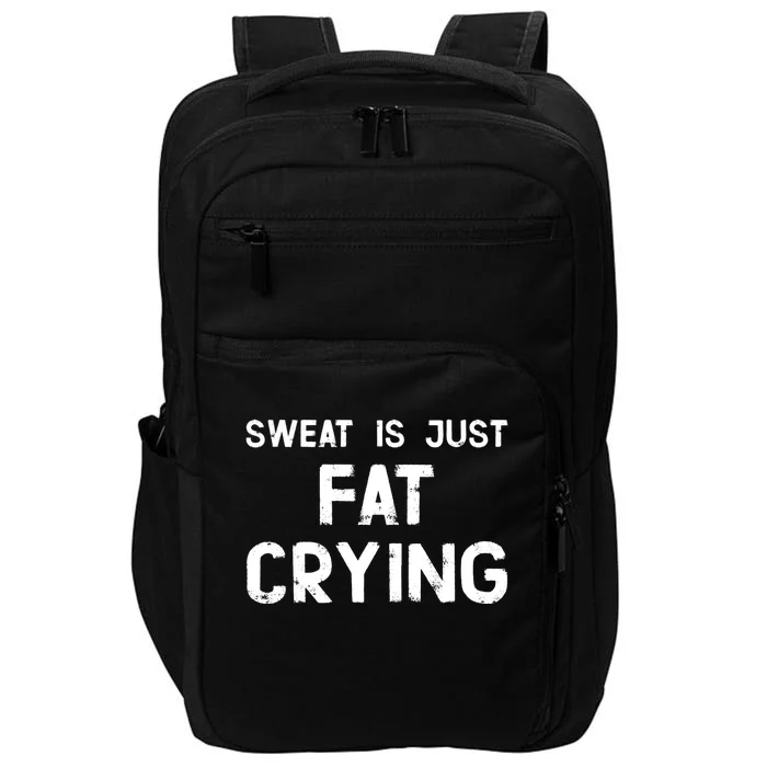 Sweat Is Just Fat Crying Funny Ironic Gym Sport Quote Great Gift Impact Tech Backpack