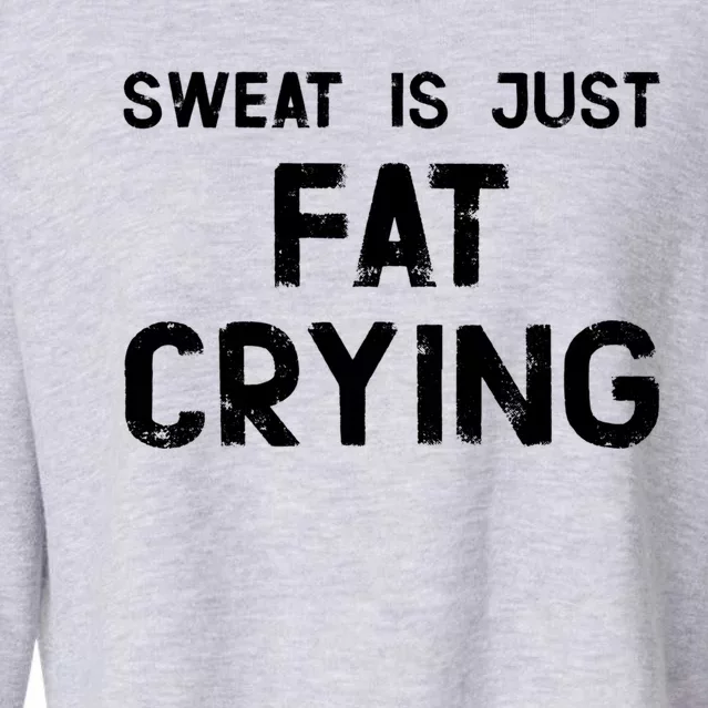 Sweat Is Just Fat Crying Funny Ironic Gym Sport Quote Great Gift Cropped Pullover Crew