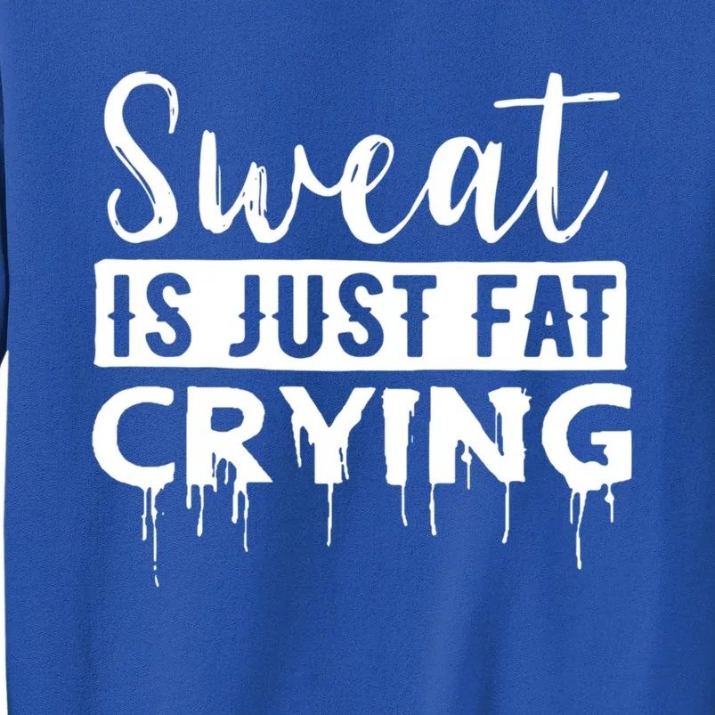 Sweat Is Just Fat Crying Great Gift Tall Sweatshirt