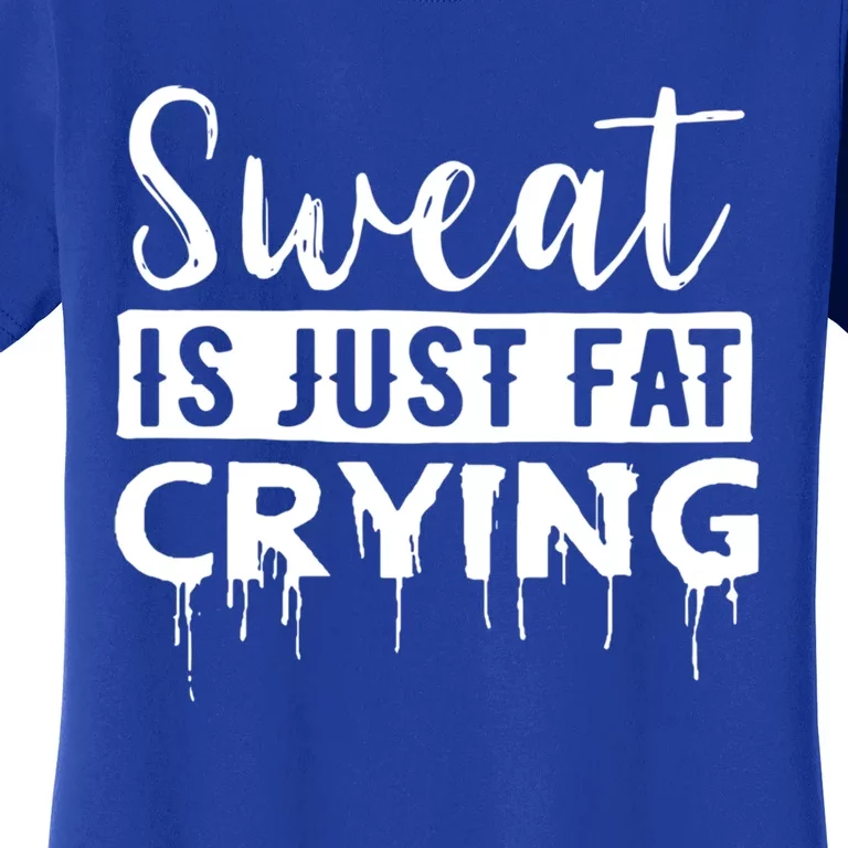 Sweat Is Just Fat Crying Great Gift Women's T-Shirt