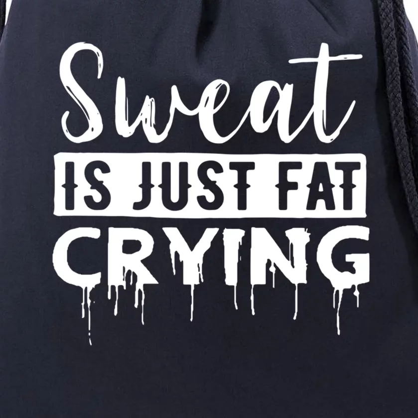 Sweat Is Just Fat Crying Great Gift Drawstring Bag