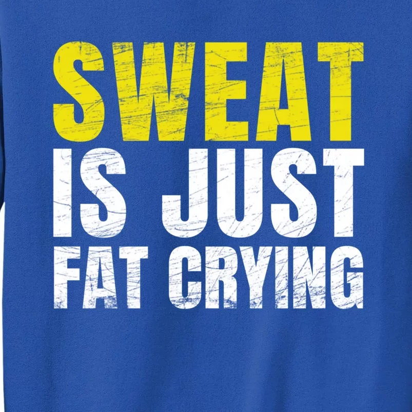 Sweat Is Just Fat Crying Funny Workout Gym Gift Cool Gift Tall Sweatshirt