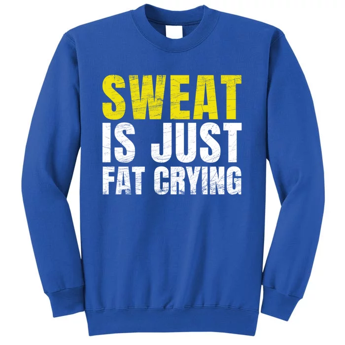 Sweat Is Just Fat Crying Funny Workout Gym Gift Cool Gift Tall Sweatshirt