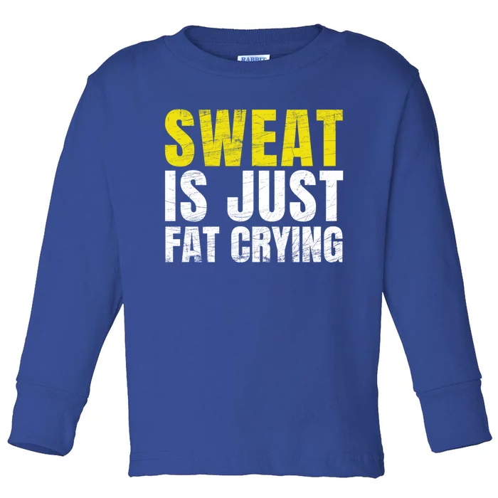 Sweat Is Just Fat Crying Funny Workout Gym Gift Cool Gift Toddler Long Sleeve Shirt