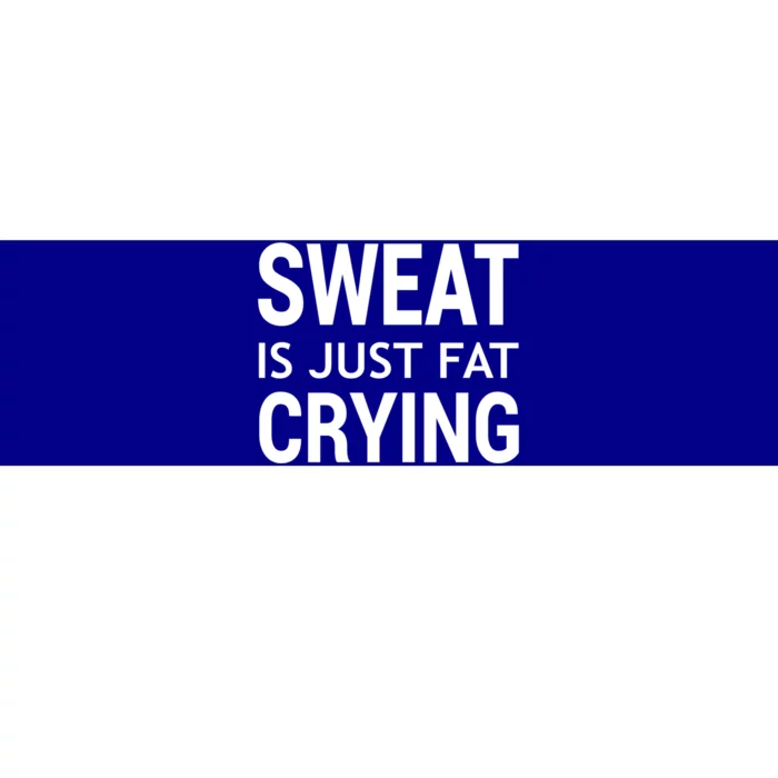 Sweat Is Just Fat Crying Funny Meaningful Gift Bumper Sticker