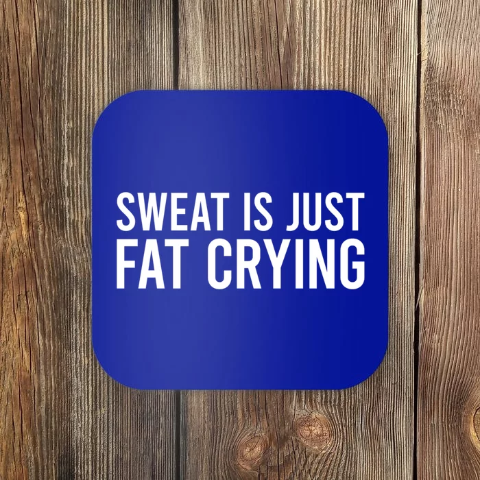 Sweat Is Just Fat Crying Gift Sweat Is Fat Crying Great Gift Coaster