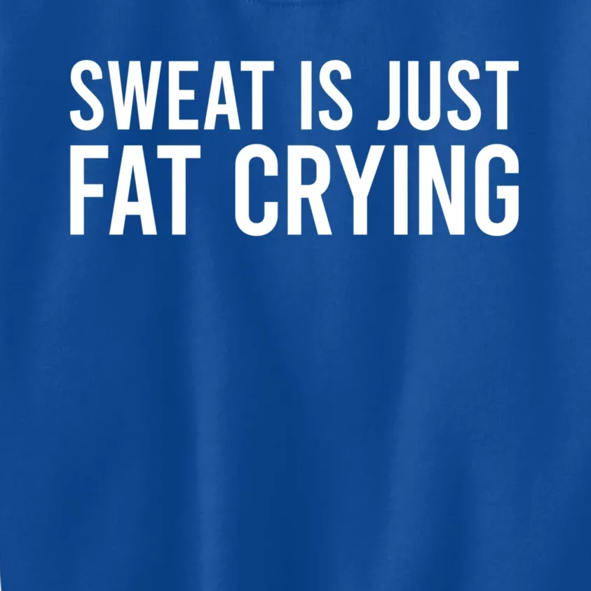 Sweat Is Just Fat Crying Gift Sweat Is Fat Crying Great Gift Kids Sweatshirt