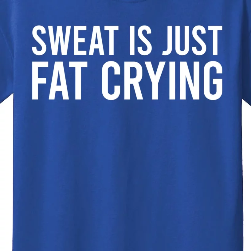 Sweat Is Just Fat Crying Gift Sweat Is Fat Crying Great Gift Kids T-Shirt