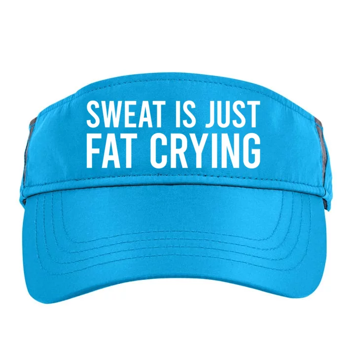 Sweat Is Just Fat Crying Gift Sweat Is Fat Crying Great Gift Adult Drive Performance Visor