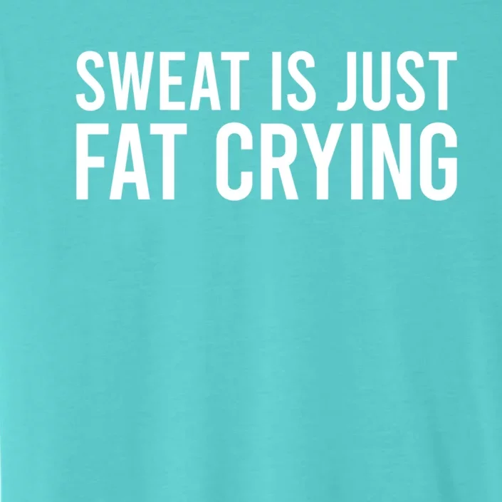 Sweat Is Just Fat Crying Gift Sweat Is Fat Crying Great Gift ChromaSoft Performance T-Shirt