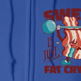 Sweat Is Just Fat Crying Working Out Bacon Lover Fitness Meaningful Gift Full Zip Hoodie