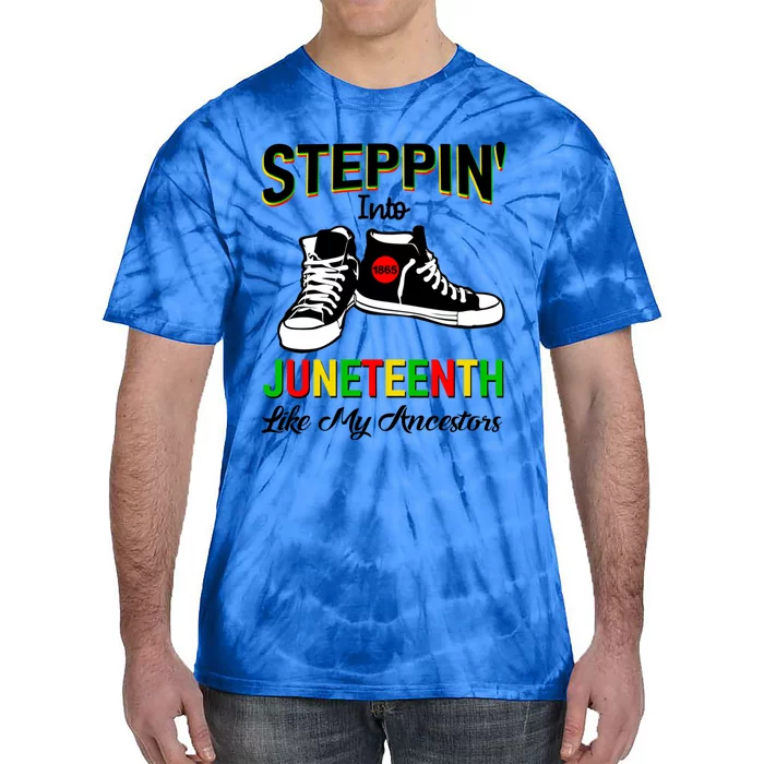 Stepping Into Juneteenth Like My Ancestors Happy Juneteenth Funny Gift Tie-Dye T-Shirt