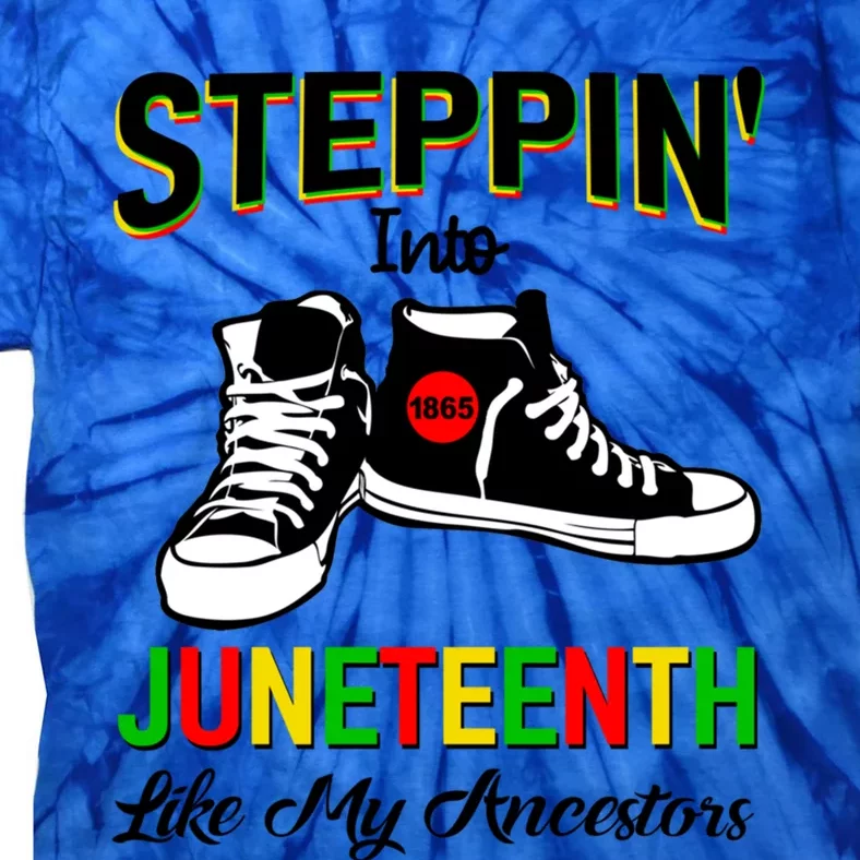 Stepping Into Juneteenth Like My Ancestors Happy Juneteenth Funny Gift Tie-Dye T-Shirt