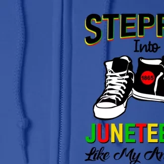 Stepping Into Juneteenth Like My Ancestors Happy Juneteenth Funny Gift Full Zip Hoodie