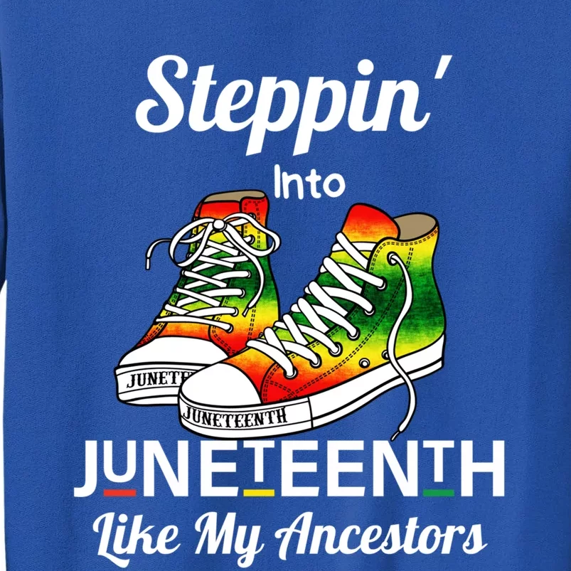 Stepping Into Juneteenth Like My Ancestors Happy Juneteenth Gift Tall Sweatshirt