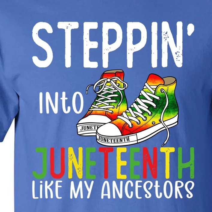 Stepping Into Juneteenth Like My Ancestors Happy Juneteenth Gift Tall T-Shirt