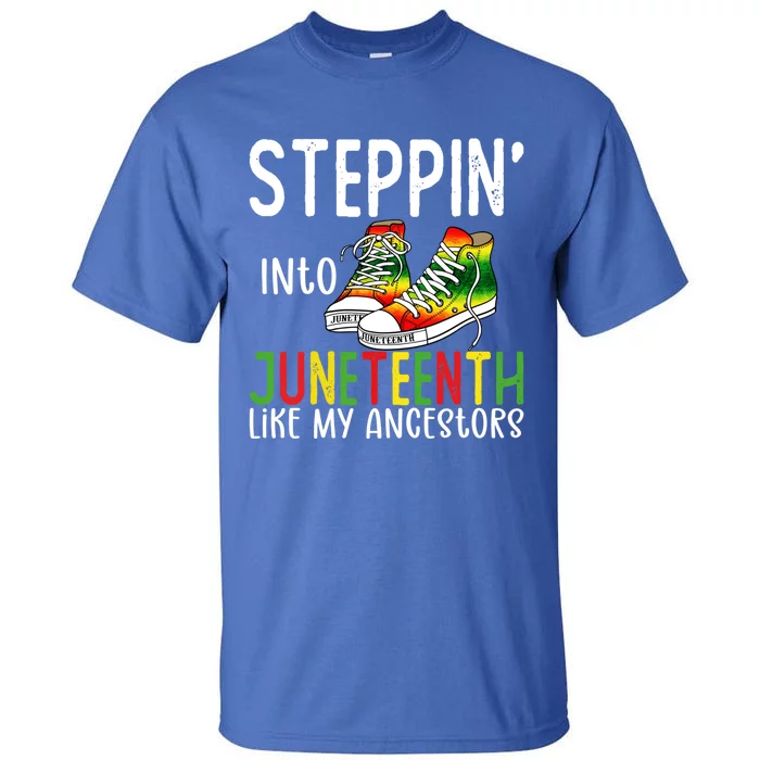 Stepping Into Juneteenth Like My Ancestors Happy Juneteenth Gift Tall T-Shirt