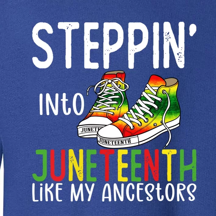 Stepping Into Juneteenth Like My Ancestors Happy Juneteenth Gift Toddler Sweatshirt