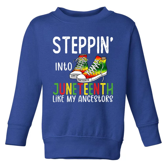 Stepping Into Juneteenth Like My Ancestors Happy Juneteenth Gift Toddler Sweatshirt