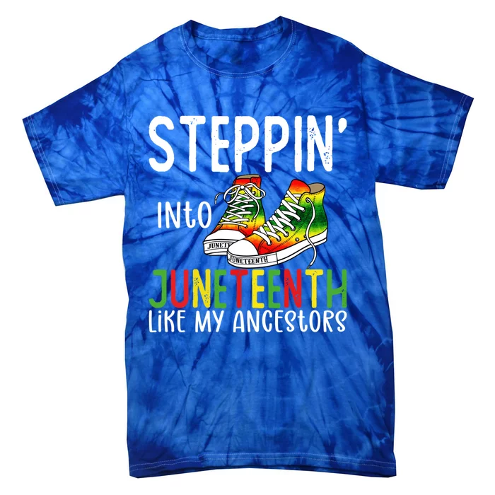 Stepping Into Juneteenth Like My Ancestors Happy Juneteenth Gift Tie-Dye T-Shirt