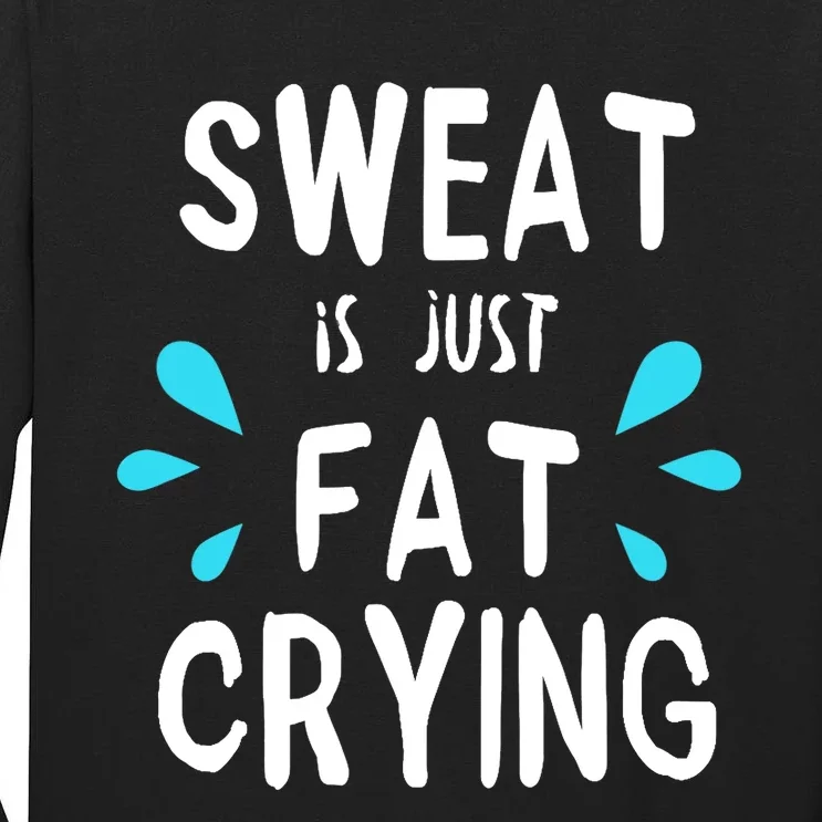 Sweat Is Just Fat Crying Funny Workout Gym Tees Tall Long Sleeve T-Shirt