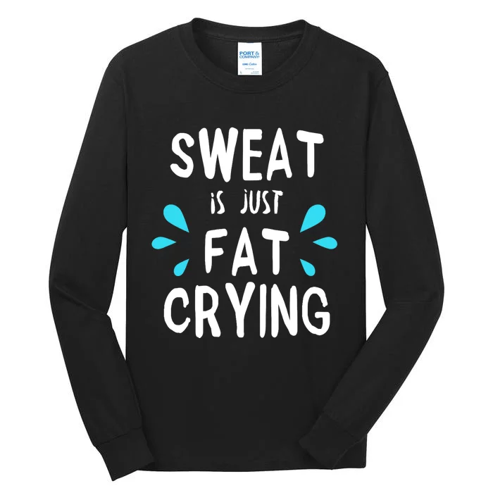 Sweat Is Just Fat Crying Funny Workout Gym Tees Tall Long Sleeve T-Shirt