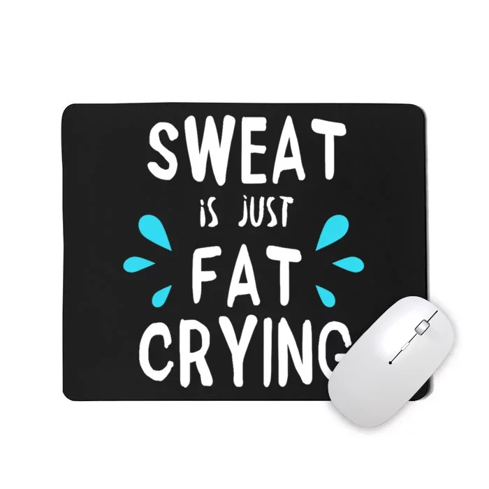 Sweat Is Just Fat Crying Funny Workout Gym Tees Mousepad