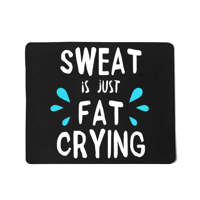 Sweat Is Just Fat Crying Funny Workout Gym Tees Mousepad