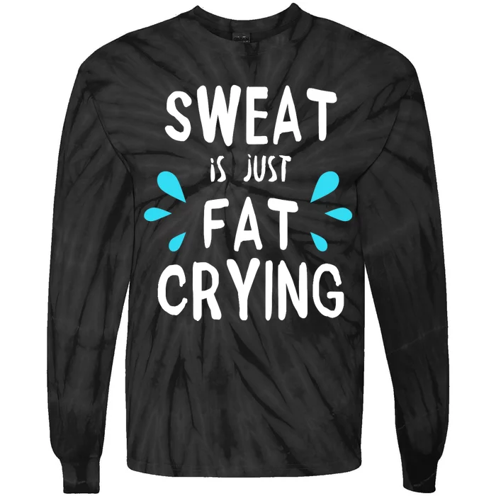 Sweat Is Just Fat Crying Funny Workout Gym Tees Tie-Dye Long Sleeve Shirt