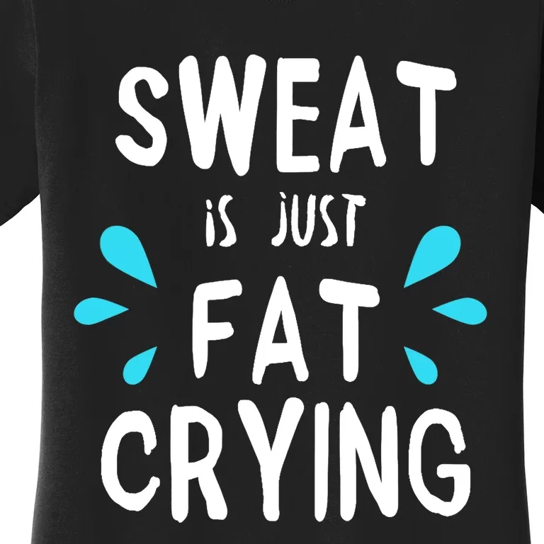 Sweat Is Just Fat Crying Funny Workout Gym Tees Women's T-Shirt