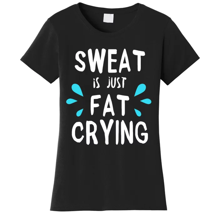 Sweat Is Just Fat Crying Funny Workout Gym Tees Women's T-Shirt