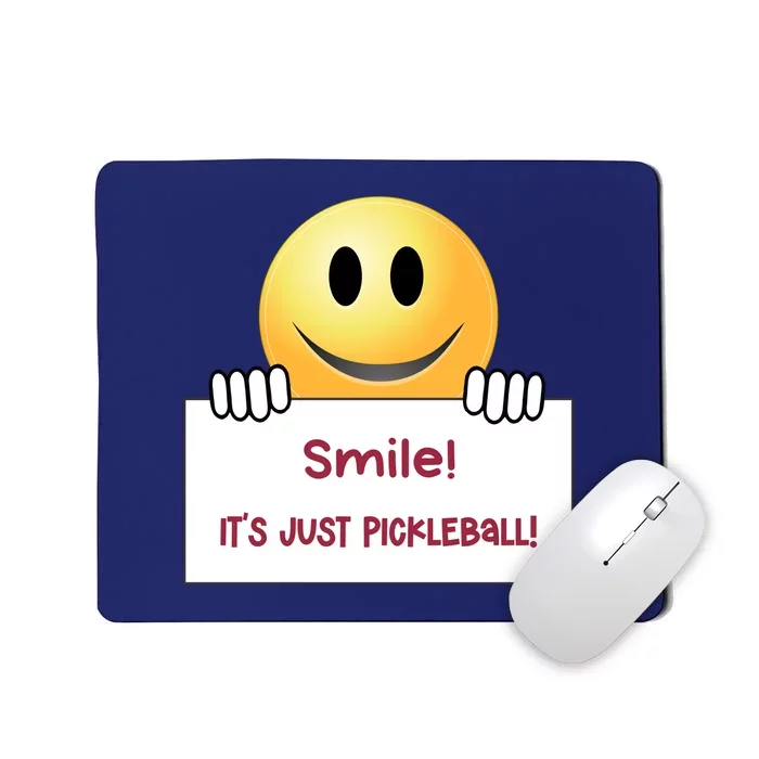 Smile Its Just Pickleball | Fun Pickleball | Great Pickleball Stuff Mousepad