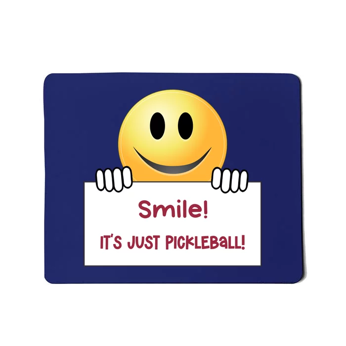 Smile Its Just Pickleball | Fun Pickleball | Great Pickleball Stuff Mousepad